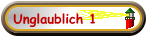 Unglaublich 1