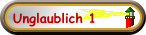 Unglaublich 1