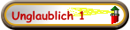 Unglaublich 1