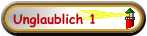Unglaublich 1