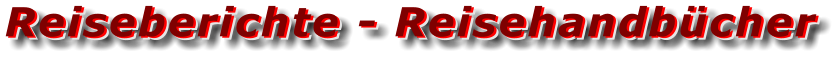 Reiseberichte - Reisehandbücher Reiseberichte - Reisehandbücher Reiseberichte - Reisehandbücher