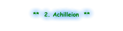**  2. Achilleion  **