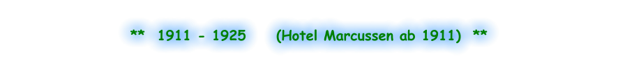 **  1911 - 1925     (Hotel Marcussen ab 1911)  **