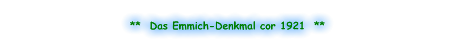**  Das Emmich-Denkmal cor 1921  **