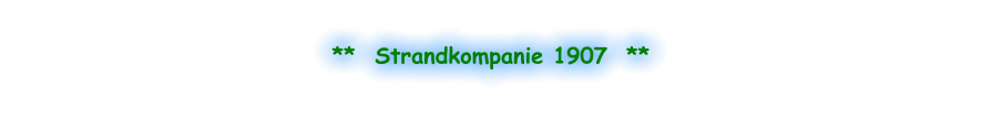 **  Strandkompanie 1907  **