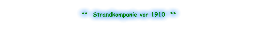 **  Strandkompanie vor 1910  **