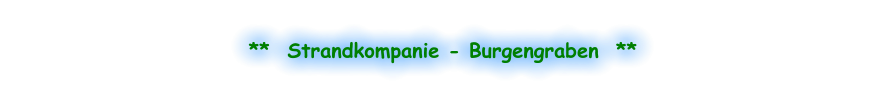 **  Strandkompanie - Burgengraben  **