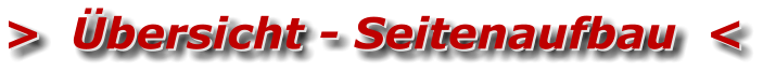 >  Übersicht - Seitenaufbau  < >  Übersicht - Seitenaufbau  <