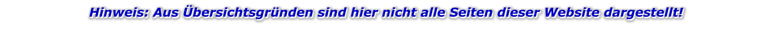 Hinweis: Aus Übersichtsgründen sind hier nicht alle Seiten dieser Website dargestellt!  Hinweis: Aus Übersichtsgründen sind hier nicht alle Seiten dieser Website dargestellt!